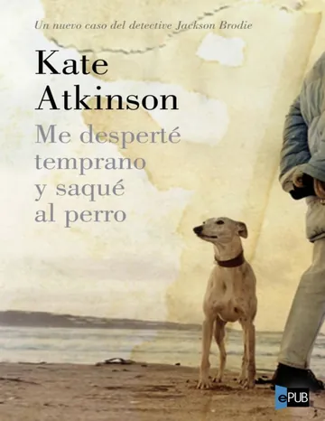 Me desperté temprano y saqué al perro de Kate Atkinson, portada del libro