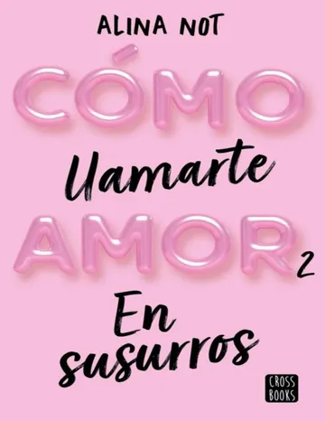 Cómo llamarte amor 2. En susurros (Ficción) de Alina Not, portada del libro