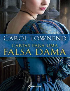 Cartas Para Uma Falsa Dama - Carol Townend