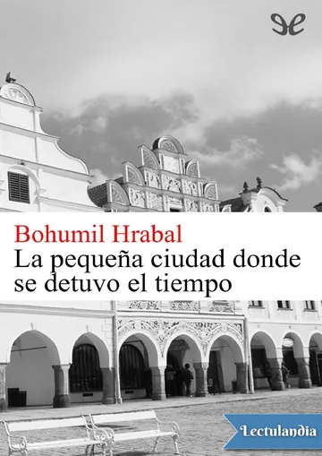 La pequeña ciudad donde se detuvo el tiempo de Bohumil Hrabal, portada del libro