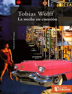 La noche en cuestión - Tobias Wolff