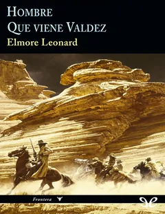 Hombre & Que viene Valdez - Elmore Leonard