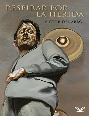 Respirar por la herida de Victor del Arbol, portada del libro