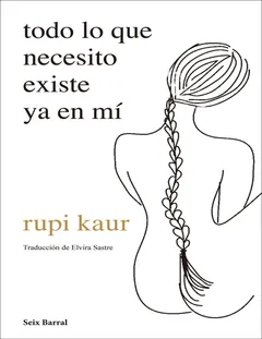 todo lo que necesito existe ya en mí - Rupi Kaur