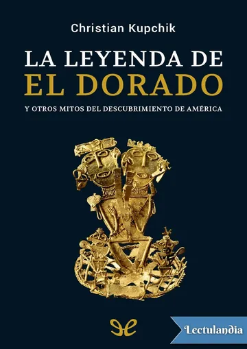 La leyenda de El Dorado y otros mitos del descubrimiento de América de Christian Kupchik, portada del libro