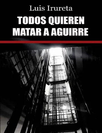 TODOS QUIEREN MATAR A AGUIRRE de LUIS IRURETA, portada del libro