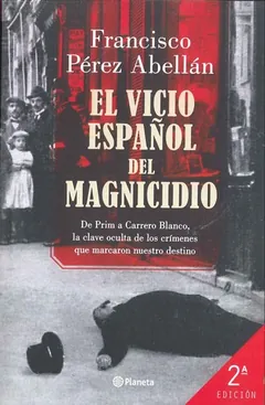 El vicio español del magnicidio - Francisco Pérez Abellán