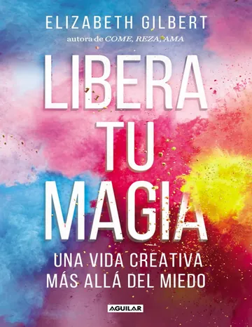 Libera tu magia de Elizabeth Gilbert, portada del libro
