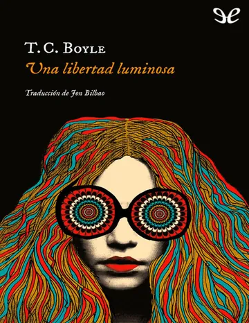Una libertad luminosa de T. C. Boyle, portada del libro
