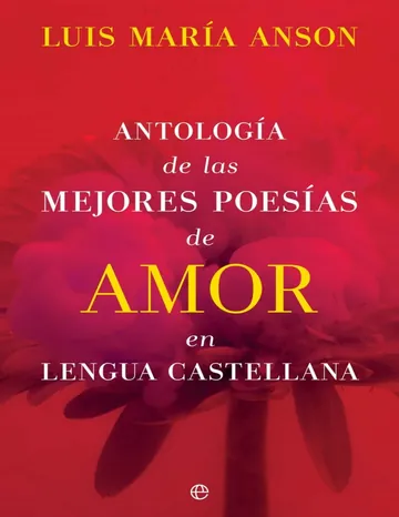 Antología de las mejores poesías de amor en lengua española de Luis María Anson, portada del libro