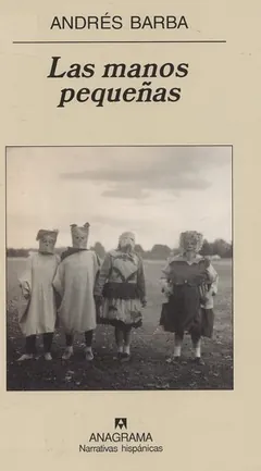 Las manos pequeñas - Andrés Barba