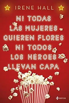 Ni todas las mujeres quieren flores ni todos los héroes llevan capa de Irene Hall, portada del libro