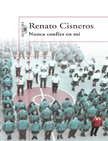 Nunca confíes en mí de Renato Cisneros, portada del libro