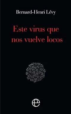 Este virus que nos vuelve locos de Bernard-Henri Lévy, portada del libro