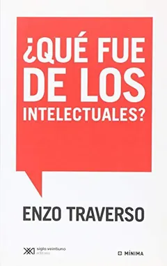 ¿Qué fue de los intelectuales? - Enzo Traverso