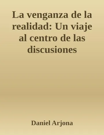 La venganza de la realidad: Un viaje al centro de las discusiones científicas más enconadas hoy de Daniel Arjona, portada del libro