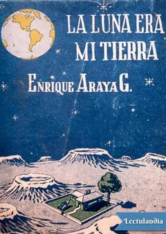 La Luna era mi Tierra - Enrique Araya Gómez