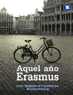 Aquel año Erasmus - Luis Sagues-Errandonea Bruckemberg