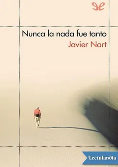 Nunca la nada fue tanto - Javier Nart