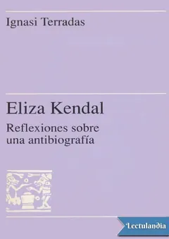 Eliza Kendall. Reflexiones sobre una antibiografía - Ignasi Terradas