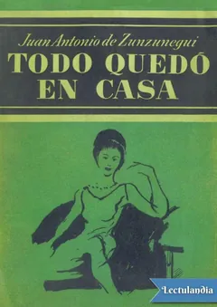 Todo quedó en casa - Juan Antonio de Zunzunegui