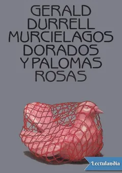 Murciélagos dorados y palomas rosas - Gerald Durrell
