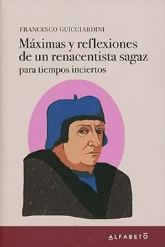 Máximas y reflexiones de un renacentista sagaz - Francesco Guicciardini