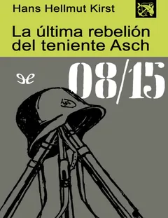 La última rebelión del teniente Asch - Hans Hellmut Kirst