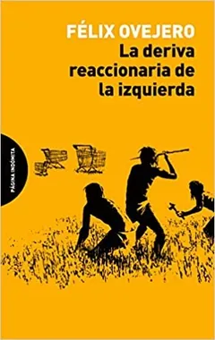La deriva reaccionaria de la izquierda - Félix Ovejero