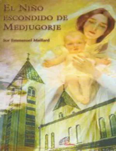 El niño escondido de Medjugorje - Emmanuel Maillard