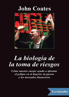 La biología de la toma de riesgos - John Coates