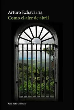 Como el aire de abril de Arturo Echavarría, portada del libro
