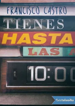 Tienes hasta las 10 - Francisco Castro