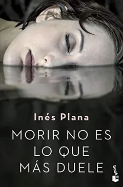 Morir no es lo que más duele - Inés Plana Giné
