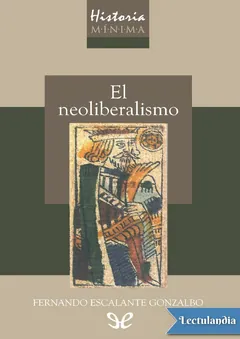 Historia mínima del neoliberalismo - Fernando Escalante Gonzalbo