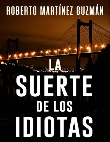 LA SUERTE DE LOS IDIOTAS (Sí, esta es la novela más descargada en la historia de Amazon España) de Roberto Martinez Guzman, portada del libro