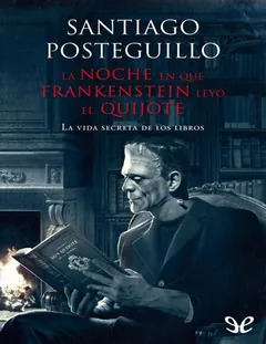 La noche en que Frankenstein leyó el Quijote - Santiago Posteguillo
