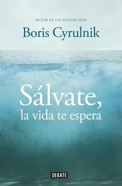 Sálvate, la vida te espera de Boris Cyrulnik, portada del libro