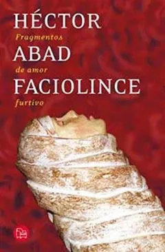 Fragmentos de amor furtivo - Héctor Abad Faciolince