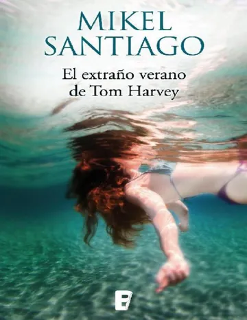 El extraño verano de Tom Harvey de Mikel Santiago, portada del libro