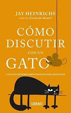 Cómo discutir con un gato de Jay Heinrichs, portada del libro
