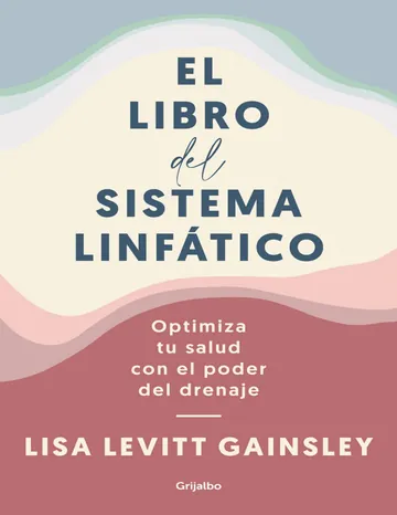 El libro del sistema linfático: Optimiza tu salud con el poder del drenaje de Lisa Levitt Gainsley, portada del libro