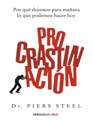 Procrastinación: Por qué dejamos para mañana lo que podemos hacer hoy de Piers Steel, portada del libro