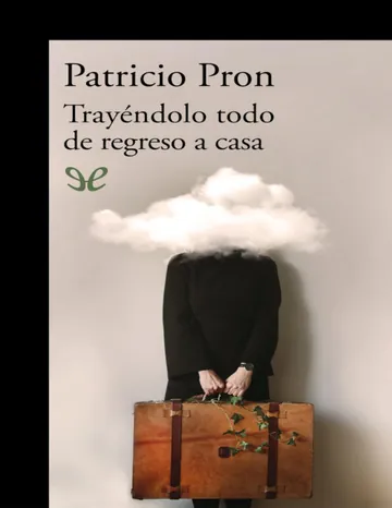 Trayéndolo todo de regreso a casa de Patricio Pron, portada del libro