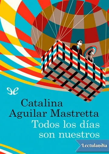 Todos los días son nuestros de Catalina Aguilar Mastretta, portada del libro