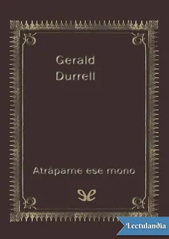 Atrápame ese mono - Gerald Durrell