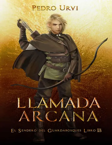 Llamada Arcana: (El Sendero del Guardabosques, Libro 13) de Pedro Urvi, portada del libro