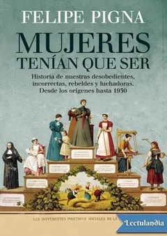 Mujeres tenían que ser - Felipe Pigna