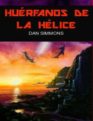 Los Cantos de Hyperion 05 - Huerfanos de la Hélice de Dan Simmons, portada del libro