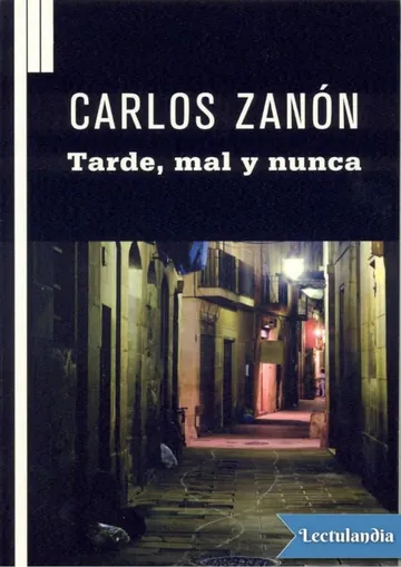 Tarde, mal y nunca de Carlos Zanón, portada del libro